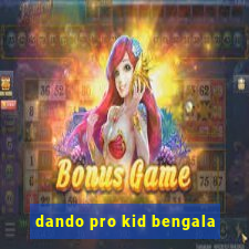 dando pro kid bengala